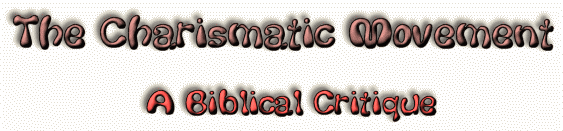 The Charismatic Movement: A Biblical Critique